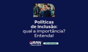 Políticas de Inclusão: qual a importância? Entenda!