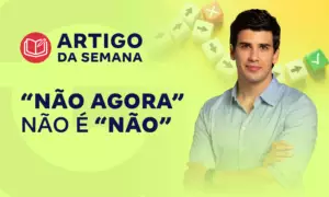 “Não agora” não é “não”