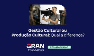 Gestão Cultural ou Produção Cultural: qual a diferença?