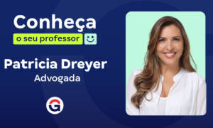 Conheça o seu Professor: Patricia Dreyer, Advogada!