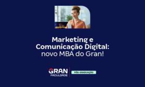 Marketing e Comunicação Digital: novo MBA do Gran!