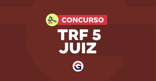Edital TRF 5 Juiz publicado! Inicial de R$ 37,7 mil e 11 vagas
