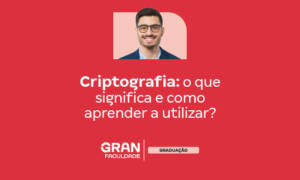 Criptografia: o que significa e como funciona?