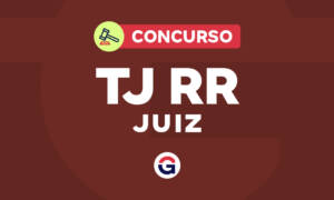 Concurso TJ RR Juiz previsto! Inicial de R$ 35,7 mil. Confira