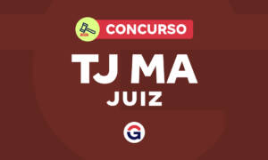 Concurso TJ MA Juiz vigente até 2027! Inicial de R$ 30,4 mil