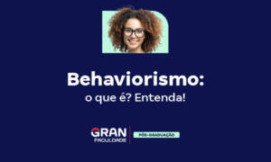 Behaviorismo: o que é? Entenda!
