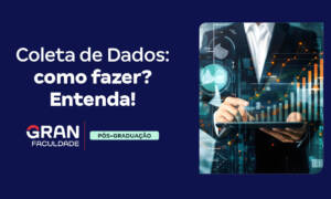 Coleta de Dados: como fazer? Entenda!