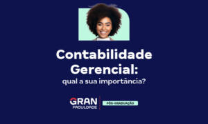Contabilidade Gerencial: qual a sua importância?