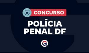 Concurso Polícia Penal DF: reestruturação é sancionada. Entenda!