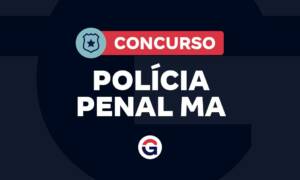 Concurso Polícia Penal MA: 220 vagas solicitadas! Saiba mais