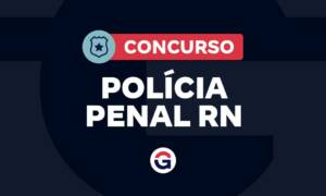 Concurso Polícia Penal RN: previsto no PLOA 2025. Confira!