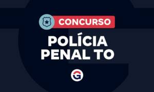 Concurso Polícia Penal TO: edital previsto para 2025. Veja!