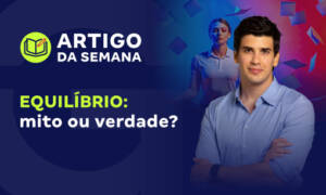 Equilíbrio: mito ou verdade?