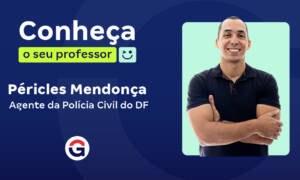 Conheça o seu professor: Péricles Mendonça, Agente da PCDF!