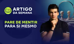 Pare de mentir para si mesmo