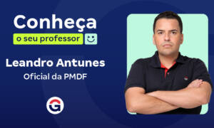 Conheça o seu Professor: Leandro Antunes, Oficial da PMDF!