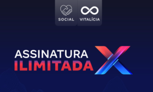 Assinatura Ilimitada Vitalícia X: confira AQUI como funciona!