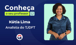 Conheça o seu Professor: Katia Lima, Analista do TJDFT!