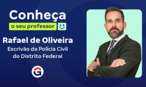 Conheça o seu Professor: Rafael de Oliveira, Escrivão da PCDF!