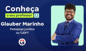 Conheça o seu Professor: Glauber Marinho, Pedagogo Jurídico!