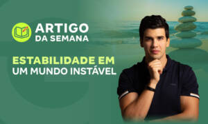 Estabilidade em um mundo instável.