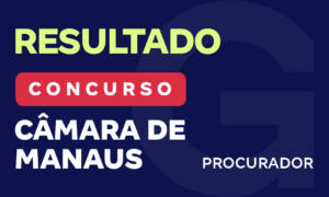 Concurso Câmara Manaus AM: confira nosso resultado!