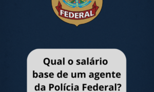 Qual o salário base de um agente da Polícia Federal?