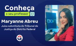 Conheça o seu Professor: Maryanne Abreu, juíza do TJDFT!