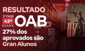Resultado OAB 43 1ª fase: 27% dos aprovados são GranAlunos!