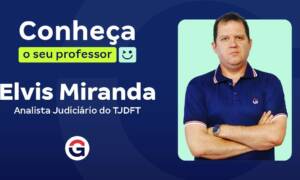 Conheça o seu Professor: Elvis Miranda, Analista do TJDFT!