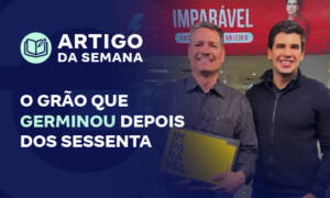 O grão que germinou depois dos sessenta