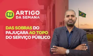 Das Sobras do Pajuçara ao Topo do Serviço Público