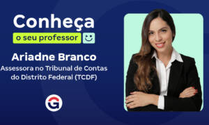 Conheça o seu Professor: Ariadne Branco, assessora no TCDF!