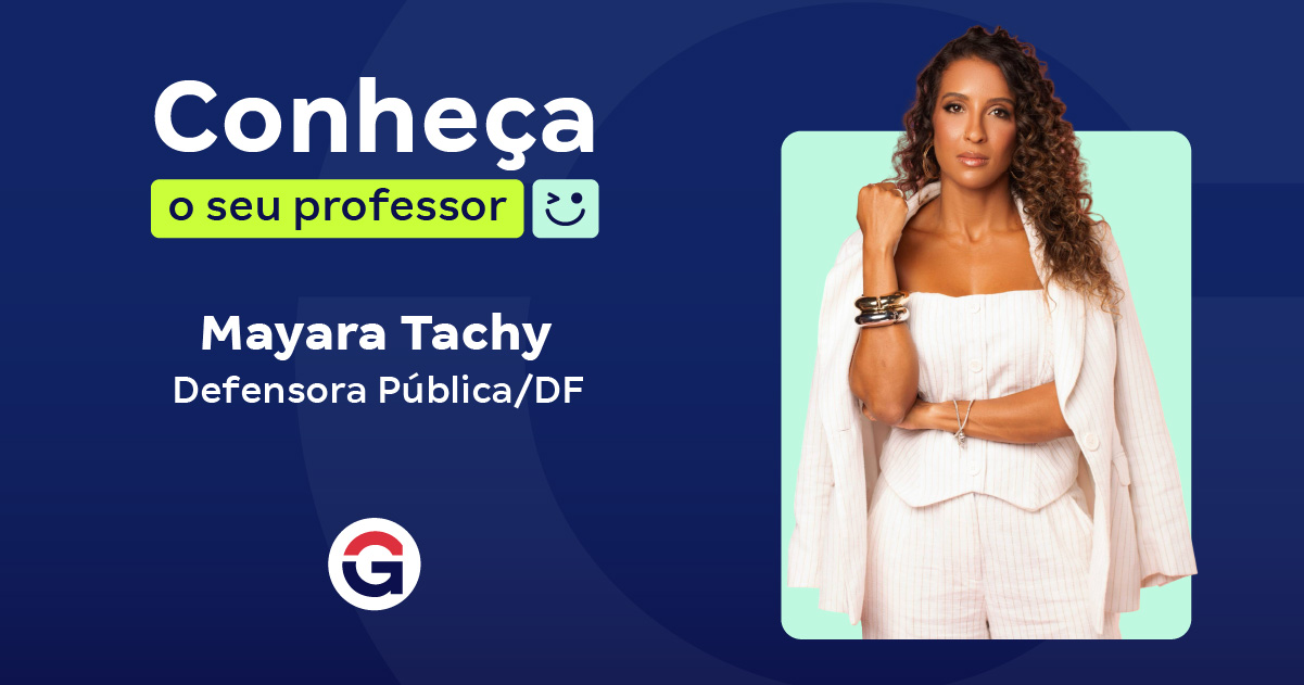 Conheça o seu Professor: Mayara Tachy, Defensora Pública!