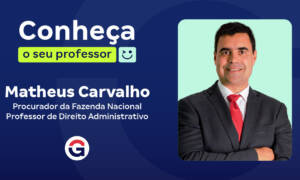 Conheça o seu professor: Matheus Carvalho, Procurador!