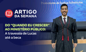 Do “quando eu crescer” ao Ministério Público: a travessia de Lucas até a beca