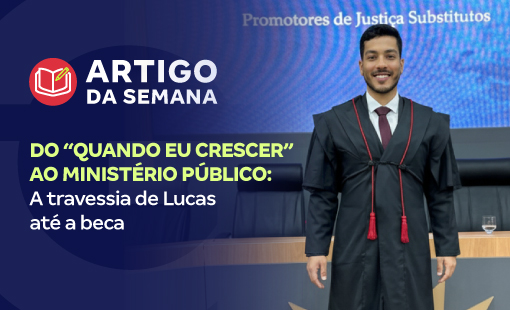 Do “quando eu crescer” ao Ministério Público: a travessia de Lucas até a beca