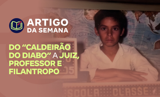 Do “Caldeirão do Diabo” a juiz, professor e filantropo