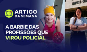 A Barbie das Profissões que virou Policial