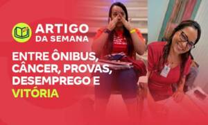 Entre ônibus, câncer, provas, desemprego e vitória