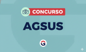 Concurso AGSUS publicado! Remuneração até R$ 12,4 mil