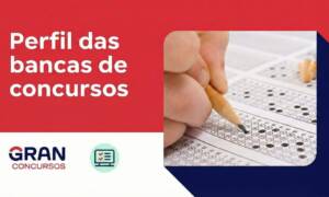 Perfil das bancas de concursos: Cebraspe, FGV, FCC e mais