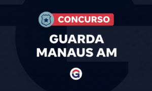 Concurso Guarda Manaus AM: banca definida! 590 vagas. Veja!