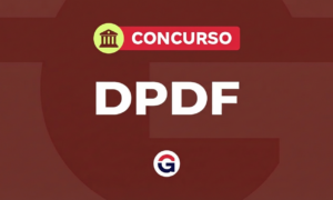 Concurso DPDF: edital até o meio do ano! Confira