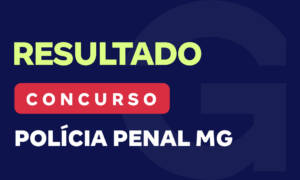 Resultado Polícia Penal MG: Gran registra 43%  de aprovação!