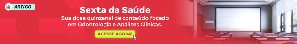 Sexta da Saúde: Sua dose quinzenal de conteúdo focado em Odontologia e Análises Clinicas. Acesse agora! 