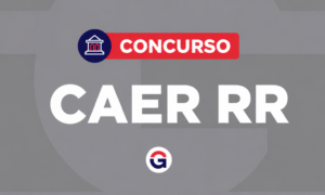 Concurso CAER RR: 105 vagas; edital em julho!