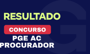 Resultado PGE AC Procurador: 30% dos aprovados são Gran alunos