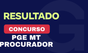 Resultado PGE MT Procurador: 46,67% dos aprovados são Gran alunos