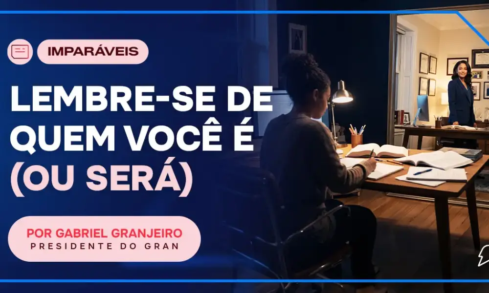 Lembre-se de quem você é (ou será)